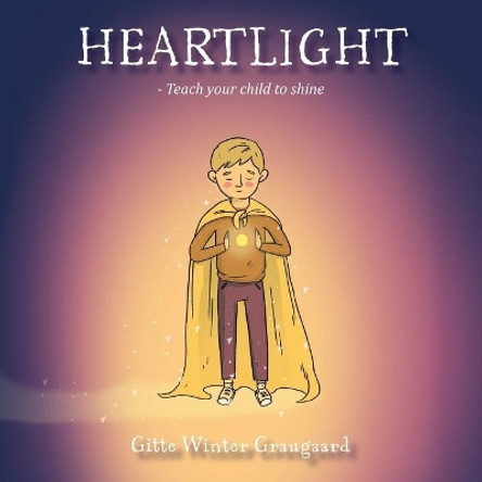 Heartlight: Teach your child to shine by Gitte Winter Graugaard 9788793210592
