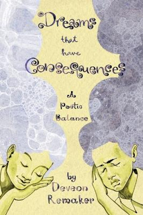 Dreams That Have Consequences: A Poetic Balance by Remaker 9798986617626