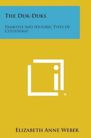 The Duk-Duks: Primitive and Historic Types of Citizenship by Elizabeth Anne Weber 9781494027230