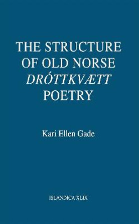 The Structure of Old Norse &quot;Drottkvaett&quot; Poetry by Kari Ellen Gade