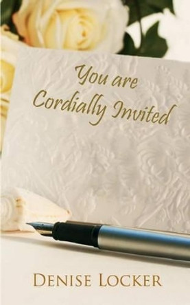 You Are Cordially Invited by Denise Locker 9781475155549