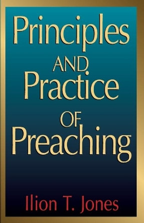 Principles and Practice of Preaching by I.T. Jones 9780687340613