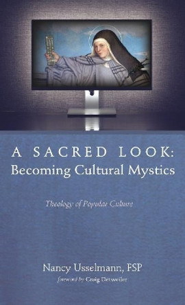 A Sacred Look: Becoming Cultural Mystics by Nancy Usselmann 9781532635731