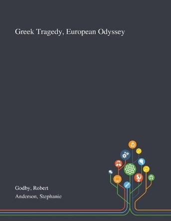 Greek Tragedy, European Odyssey by Robert Godby 9781013294921