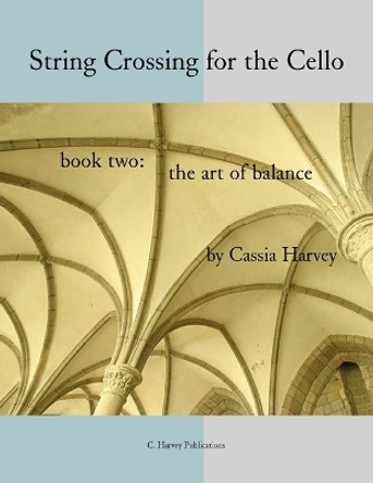 String Crossing for the Cello, Book Two: The Art of Balance by Cassia Harvey 9781635230734