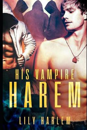 His Vampire Harem: Harem Paranormal Romance (Gay) by Lily Harlem 9781658707916