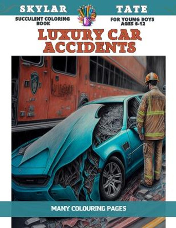 Succulent Coloring Book for young boys Ages 6-12 - Luxury Car Accidents - Many colouring pages by Skylar Tate 9798853174542