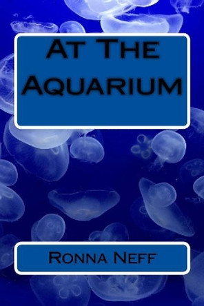 At The Aquarium by Ronna L Neff 9781547010530