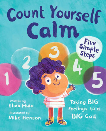 Count Yourself Calm: Taking BIG Feelings to a BIG God by Eliza Huie