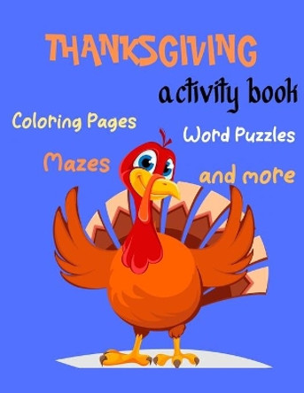 Thanksgiving Activity Book, Coloring Pages, Word Puzzles, -Mazes, and more: Thanksgiving Activity Book: Coloring Pages, Word Puzzles, Mazes, and More!-Unique Design Thanksgiving Kids Activity Book for Relax by Thanksgiving50 Publisher 9798566020730