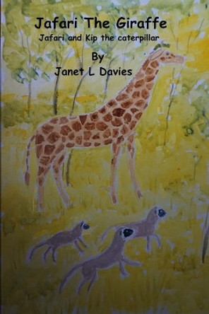 Jafari The Giraffe: A giraffe having fun with a new friend. by Janet Lisa Davies 9781695821422