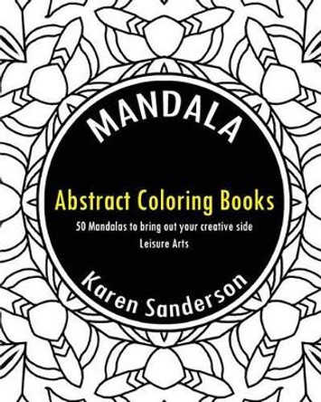 Abstract Coloring Books: Abstract Coloring Books: 50 Mandalas to bring out your creative side (Leisure Arts) by Karen Sanderson 9781542678971