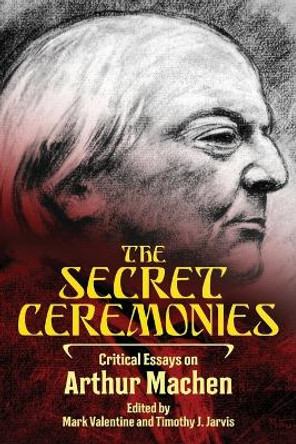 The Secret Ceremonies: Critical Essays on Arthur Machen by Mark Valentine 9781614982456