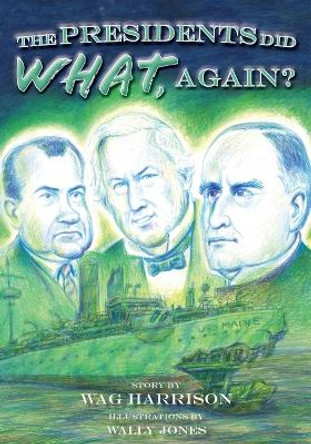 The Presidents Did What, Again? by Wag Harrison 9781958754696