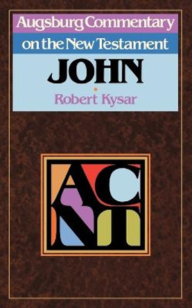 Augsburg Commentary on the New Testament: John by Robert Kysar