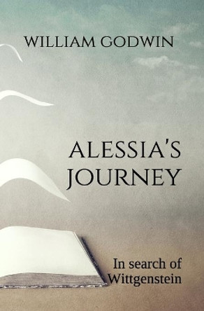 Alessia's Journey: In search of Wittgenstein by William Godwin 9798649116510