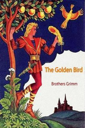 The Golden Bird by Wilhelm Grimm 9781523913114