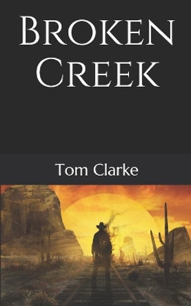 Broken Creek by Tom Clarke 9781670763426