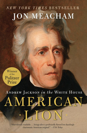 American Lion: Andrew Jackson in the White House by John Meacham