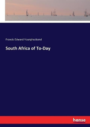 South Africa of To-Day by Francis Edward Younghusband 9783744751490