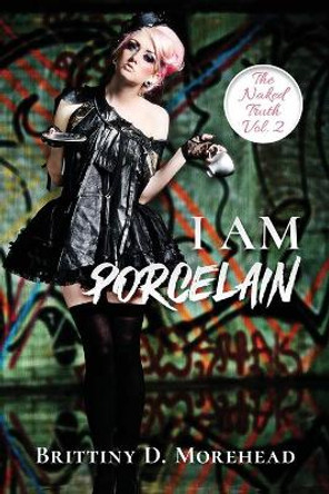 I am Porcelain: The Naked Truth by Brittiny Morehead 9781735790121