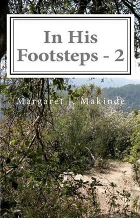 In His Footsteps 2: A Fifty Two Week Devotional by Margaret J Makinde 9781463745981