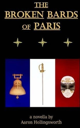 The Broken Bards of Paris by Aaron Hollingsworth 9781500854454