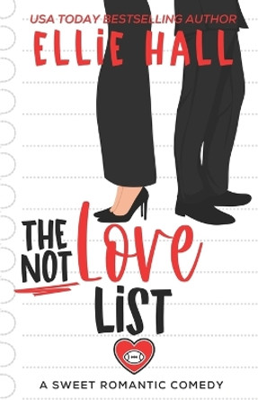 The Not Love List: a sweet romantic comedy by Ellie Hall 9798390169438