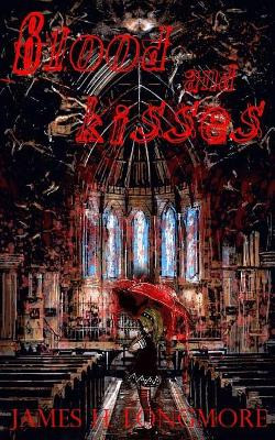 Blood and Kisses by James H Longmore 9780998636993