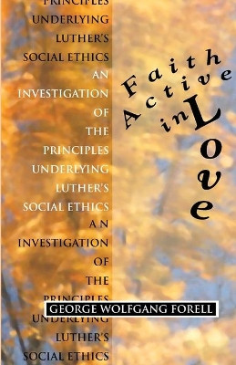 Faith Active in Love by George Wolfgang Forell 9781579102821