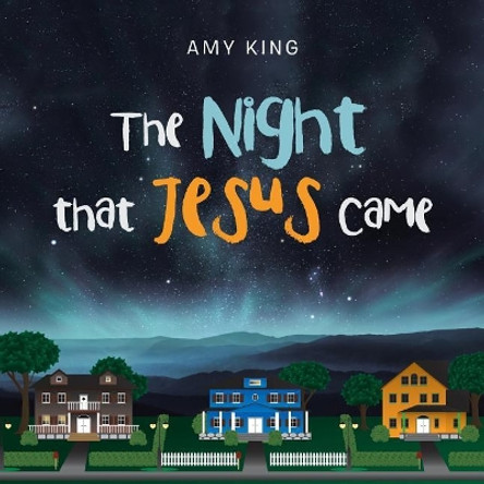The Night That Jesus Came by Amy King 9781984547675
