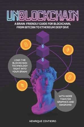 Unblockchain: A Brain-Friendly Guide for Blockchain, from Bitcoin to Ethereum Deep-Dive by Henrique Centieiro 9789887567103