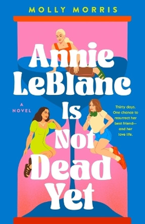 Annie LeBlanc Is Not Dead Yet by Molly Morris 9781250290069