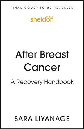 After Breast Cancer: A Recovery Handbook by Sara Liyanage