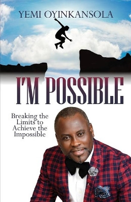 I'm Possible: Breaking Limits to Achieve the Impossible by Yemi Oyinkansola 9781952098314