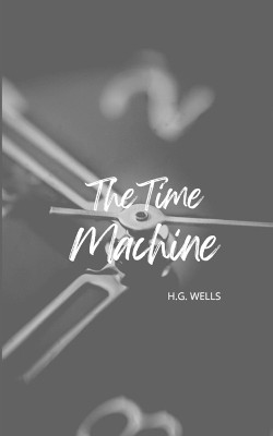 The Time Machine (Annoted) by H G Wells 9782487116399