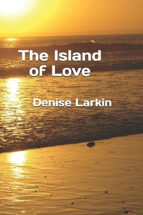 The Island of Love by Denise Larkin 9781977083838