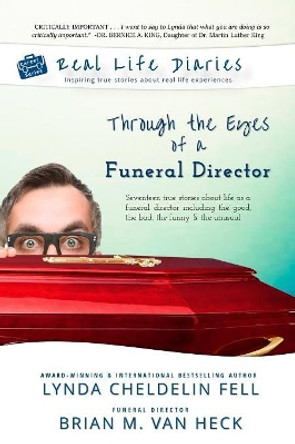 Real Life Diaries: Through the Eyes of a Funeral Director by Lynda Cheldelin Fell 9781944328436