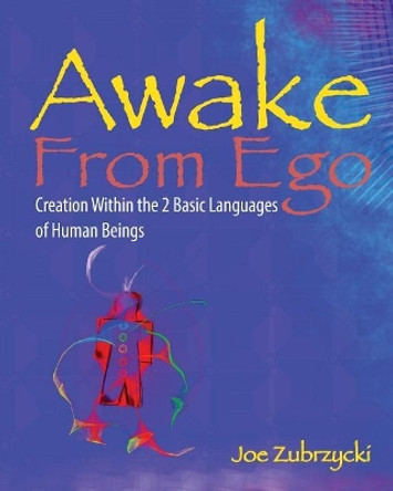 Awake from Ego: Creation Within the 2 Basic Languages of Human Beings by Steve Hinkey 9781948640008