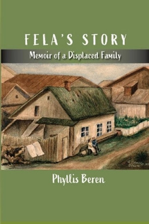 Fela's Story: Memoir of a Displaced Family by Phyllis Beren 9781949093421