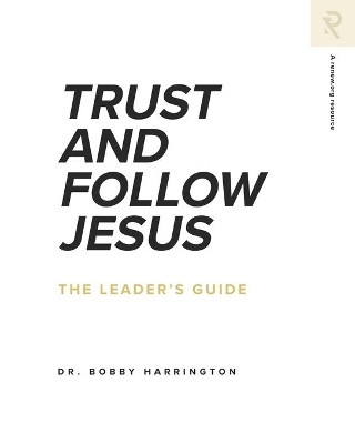 Trust and Follow Jesus: The Leader's Guide by Bobby Harrington 9781949921342