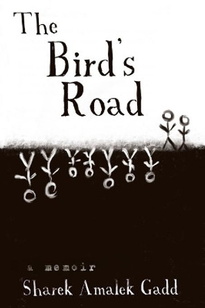 The Bird's Road: The Interrogation of Sharek Amalek Gadd by Sharek A Gadd 9781950301355