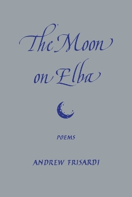 The Moon on Elba by Andrew Frisardi 9781951319397