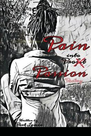 Pain into Passion by Poet Lamia 9781716837159