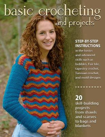 Basic Crocheting and Projects: 20 Skill Building Projects from Shawls and Scarves to Bags and Blankets by Sharon Hernes Silverman