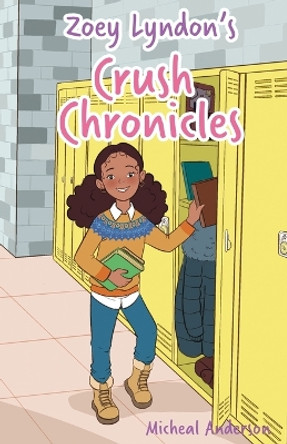 Zoey Lyndon's Crush Chronicles by Micheal Anderson 9781736616765