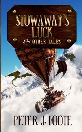 Stowaway's Luck & Other Tales by Peter J Foote 9781774781142
