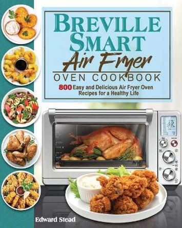 Breville Smart Air Fryer Oven Cookbook by Edward Stead 9781801245548