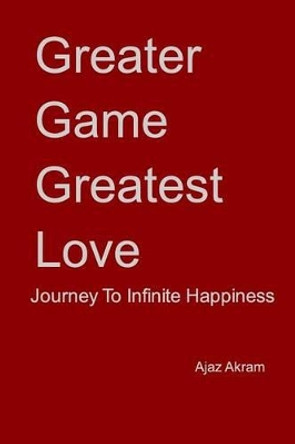 Greater Game Greatest Love by Ajaz Akram 9781320910774