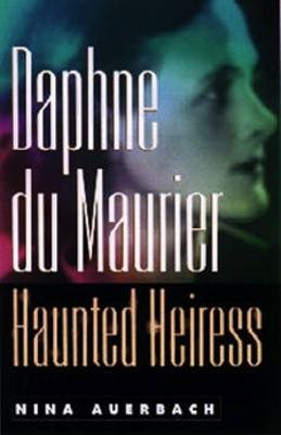 Daphne du Maurier, Haunted Heiress by Nina Auerbach